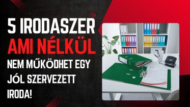 5 irodaszer, ami nélkül nem működhet egy jól szervezett iroda